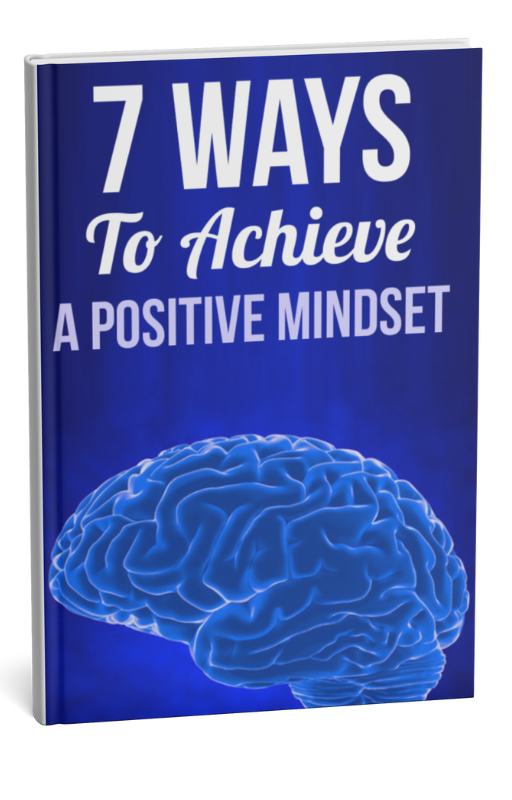 7 Ways To Achieve a Positive Mindset