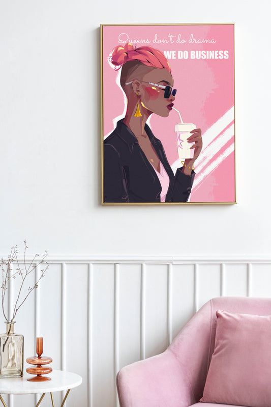 Queens Don't Do Drama, We Do Business - Wall Art Printable