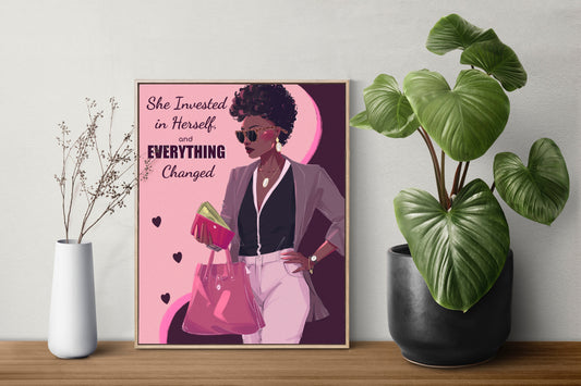 She Invested in Herself, Everything Changed - Wall Art Printable