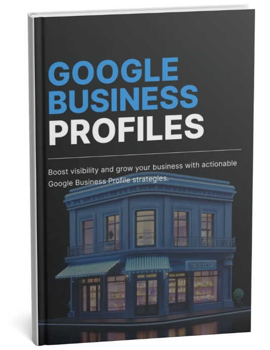 Google Business Profiles - The Ultimate Local Visibility Playbook